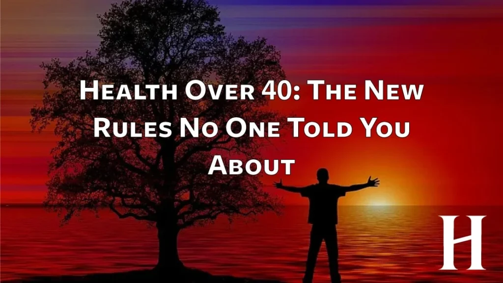 Health Over 40: The New Rules No One Told You About