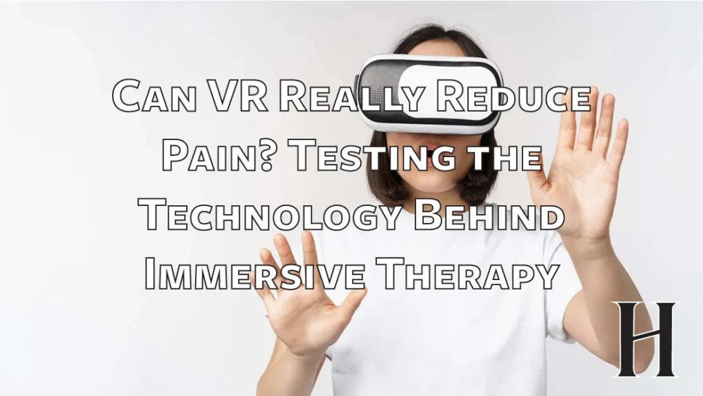 Can VR Really Reduce Pain? Testing the Technology Behind Immersive Therapy