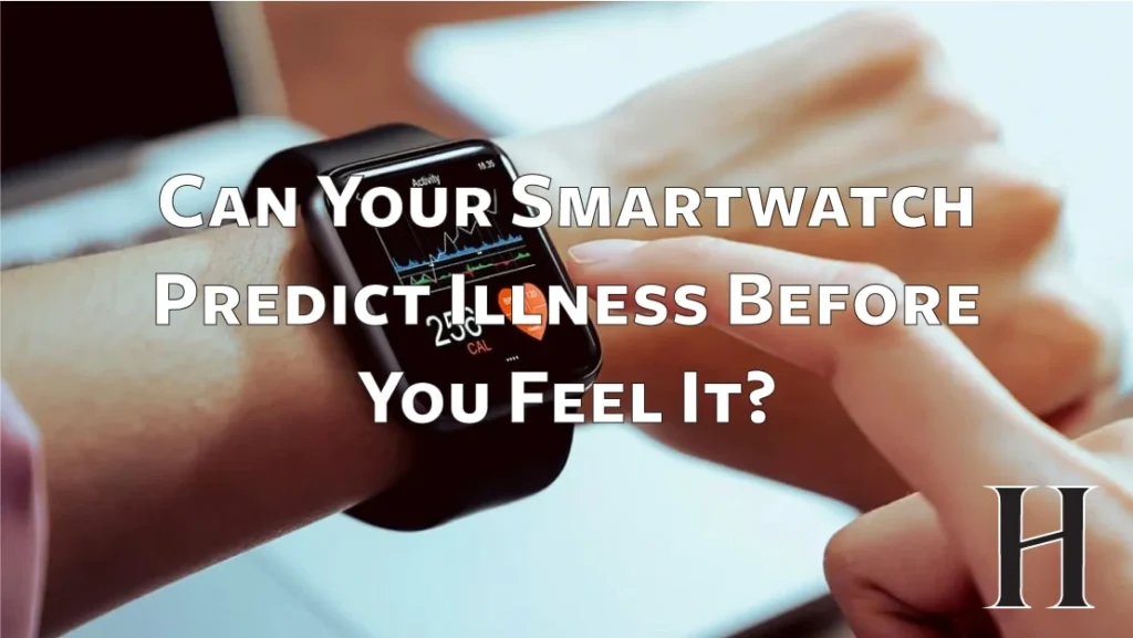 Can Your Smartwatch Predict Illness Before You Feel It?