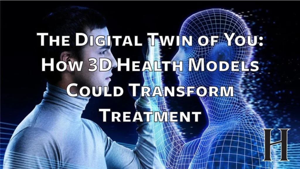 The Digital Twin of You: How 3D Health Models Could Transform Treatment