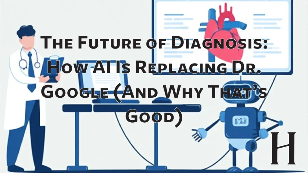 The Future of Diagnosis: How AI Is Replacing Dr. Google (And Why That’s Good)