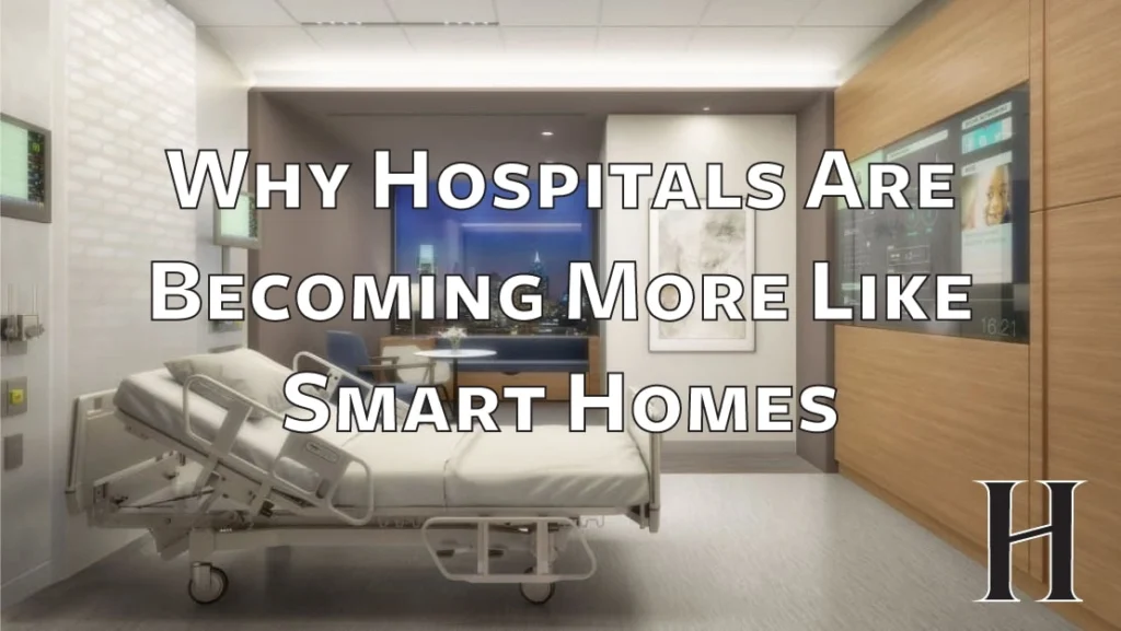 Why Hospitals Are Becoming More Like Smart Homes