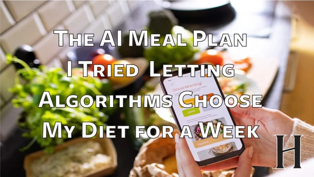 The AI Meal Plan: I Tried Letting Algorithms Choose My Diet for a Week
